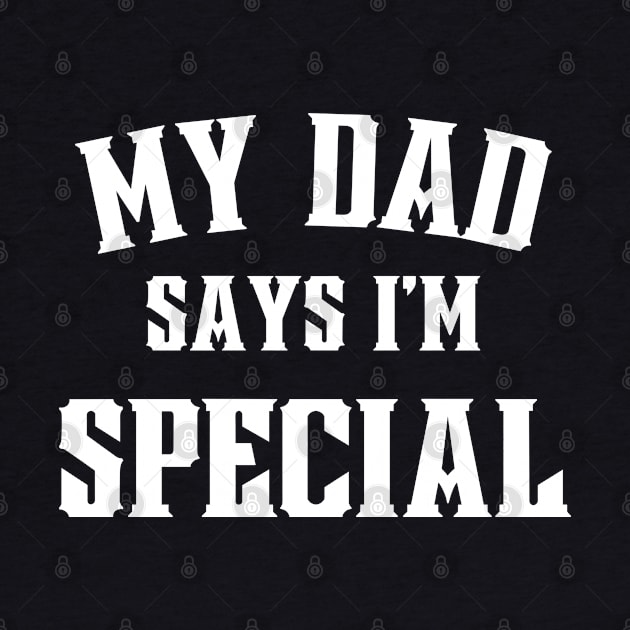 My Dad Says Im Special Funny by Shopinno Shirts